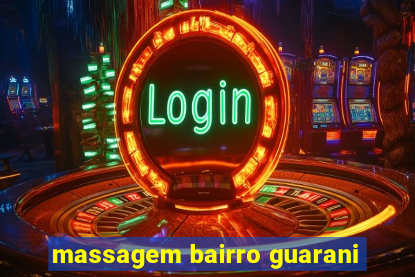 massagem bairro guarani